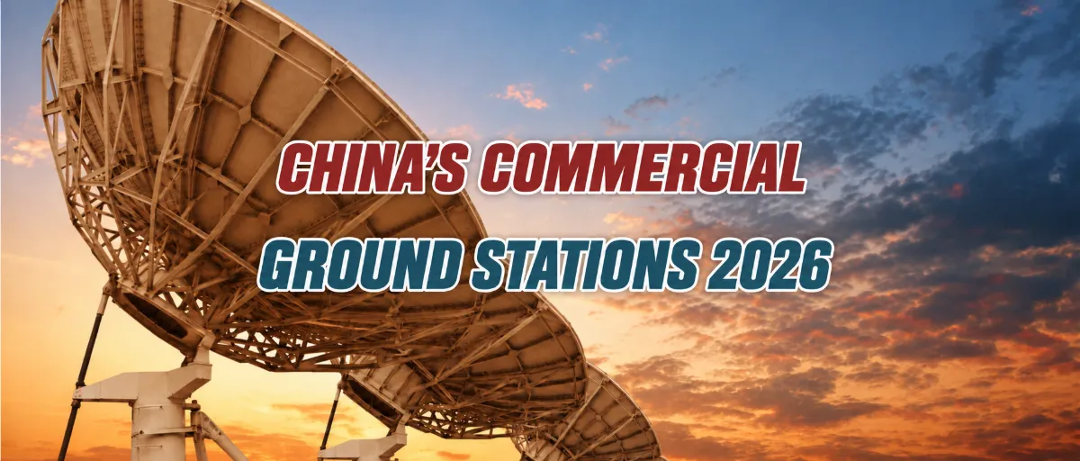 China’s Commercial Ground Stations in 2026 The Tracking and Control Networks Behind More Than 100 Sites